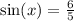 \sin(x) = \frac{6}{5}