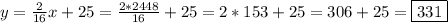 y=\frac{2}{16} x+25=\frac{2*2448}{16}+25=2*153+25=306+25=\boxed{331}