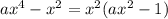 a {x}^{4} - {x}^{2} = {x}^{2} (a {x}^{2} - 1)