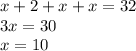 x + 2 + x + x = 32 \\ 3x = 30 \\ x = 10