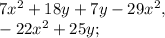 7x^{2} +18y+7y-29x^{2} ,\\-22x^{2} +25y;