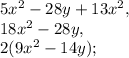 5x^{2} -28y+13x^{2}, \\18x^{2} -28y,\\2(9x^{2} -14y);