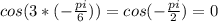 cos(3*(-\frac{pi}{6}))=cos(-\frac{pi}{2})=0