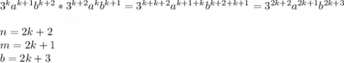 3^ka^{k+1}b^{k+2}*3^{k+2}a^kb^{k+1}=3^{k+k+2}a^{k+1+k}b^{k+2+k+1}=3^{2k+2}a^{2k+1}b^{2k+3}\\\\n=2k+2\\m=2k+1\\b=2k+3