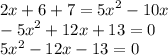 2x + 6 + 7 = {5x}^{2} - 10x \\ - {5x}^{2} + 12x + 13 = 0 \\ {5x}^{2} - 12x - 13 = 0