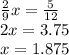 \frac{2}{9}x = \frac{5}{12} \\ 2x = 3.75 \\ x = 1.875