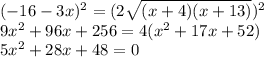 (-16-3x)^{2}=(2\sqrt{(x+4)(x+13)})^{2} \\9x^{2} +96x+256=4(x^{2} +17x+52) \\5x^{2} +28x+48=0