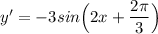 y' = -3 sin\Big (2x + \dfrac{2\pi }{3}\Big )