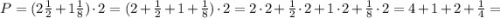 P=(2\frac{1}{2}+1\frac{1}{8}) \cdot 2=(2+\frac{1}{2}+1+\frac{1}{8}) \cdot 2=2 \cdot 2+\frac{1}{2} \cdot 2+1 \cdot 2+\frac{1}{8} \cdot 2=4+1+2+\frac{1}{4}=