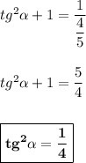 tg^2\alpha + 1 = \dfrac{1}{\dfrac{4}{5}}\\\\\\tg^2\alpha + 1 = \dfrac{5}{4}\\\\\\\boxed{\bf{tg^2\alpha = \dfrac{1}{4}}}