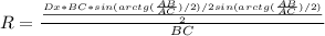 R = \frac{\frac{Dx*BC*sin(arctg(\frac{AB}{AC})/2)/2sin(arctg(\frac{AB}{AC})/2) }{2} }{BC}