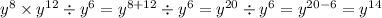 {y}^{8} \times {y}^{12} \div {y}^6 = {y}^{8 + 12} \div {y}^6 = {y}^{20} \div {y}^6 = {y}^{20 - 6} = {y}^{14}