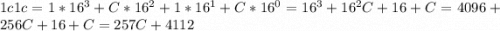 1c1c = 1 * 16^{3} + C*16^{2} + 1 * 16^{1} + C * 16^{0}=16^{3}+16^{2}C+16+C=4096+256C+16+C=257C+4112