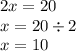 2x = 20 \\ x = 20 \div 2 \\x = 10 \\