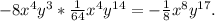 -8x^4y^3*\frac{1}{64}x^4y^{14}=-\frac{1}{8}x^8y^{17}.