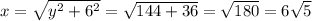 x = \sqrt{y^{2} + 6^{2} } = \sqrt{144 + 36} = \sqrt{180} = 6\sqrt{5}