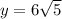 y = 6\sqrt{5}