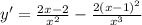 y' = \frac{2x-2}{x^{2} } -\frac{2(x-1)^2}{x^{3} }