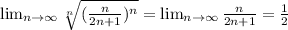 \lim_{n \to \infty} \sqrt[n]{(\frac{n}{2n+1})^n } = \lim_{n \to \infty}\frac{n}{2n+1} =\frac{1}{2}