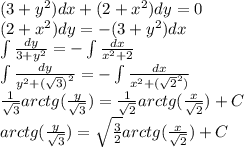 (3 + {y}^{2} )dx + (2 + {x}^{2} )dy = 0 \\ (2 + {x}^{2} )dy = - (3 + {y}^{2} )dx \\ \int\limits \frac{dy}{3 + {y}^{2} } = - \int\limits \frac{dx}{ {x}^{2} + 2} \\ \int\limits \frac{dy}{ {y}^{2} + {( \sqrt{3}) }^{2} } = - \int\limits \frac{dx}{ {x}^{2} + {( \sqrt{2} }^{2} ) } \\ \frac{1}{ \sqrt{3} } arctg( \frac{y}{ \sqrt{3} } ) = \frac{1}{ \sqrt{2} } arctg( \frac{x}{ \sqrt{2} } ) + C \\ arctg( \frac{y}{ \sqrt{3} } ) = \sqrt{ \frac{3}{2} } arctg( \frac{x}{ \sqrt{2} } ) + C