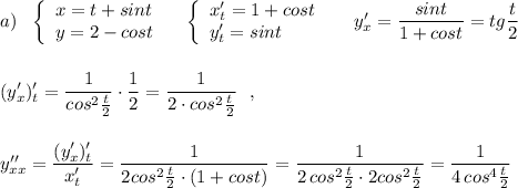 a)\ \ \left\{\begin{array}{l}x=t+sint\\y=2-cost\end{array}\right\ \ \ \left\{\begin{array}{l}x'_{t}=1+cost\\y'_{t}=sint\end{array}\right\ \ \ \ y'_{x}=\dfrac{sint}{1+cost}=tg\dfrac{t}{2}\\\\\\(y'_{x})'_{t}=\dfrac{1}{cos^2\frac{t}{2}}\cdot \dfrac{1}{2}=\dfrac{1}{2\cdot cos^2\frac{t}{2}}\ \ ,\\\\\\y''_{xx}=\dfrac{(y'_{x})'_{t}}{x'_{t}}=\dfrac{1}{2cos^2\frac{t}{2}\cdot (1+cost)}=\dfrac{1}{2\, cos^2\frac{t}{2}\cdot 2cos^2\frac{t}{2}}=\dfrac{1}{4\, cos^4\frac{t}{2}}