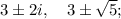 3 \pm 2i, \quad 3 \pm \sqrt{5};