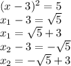 (x-3)^2 = 5\\x_1-3 = \sqrt{5} \\x_1=\sqrt{5} +3\\x_2 -3 = -\sqrt{5} \\x_2=-\sqrt{5} +3\\