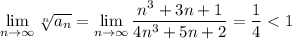 \lim\limits_{n\to\infty} \sqrt[n]{a_n}=\lim\limits_{n\to\infty}\dfrac{n^3+3n+1}{4n^3+5n+2}=\dfrac{1}{4}