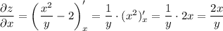 \dfrac{\partial z}{\partial x} =\left(\dfrac{x^2}{y}-2\right)'_x=\dfrac{1}{y}\cdot(x^2)'_x=\dfrac{1}{y}\cdot2x=\dfrac{2x}{y}