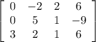 \left[\begin{array}{cccc}0&-2&2&6\\0&5&1&-9\\3&2&1&6\end{array}\right]