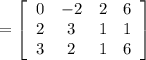 =\left[\begin{array}{cccc}0&-2&2&6\\2&3&1&1\\3&2&1&6\end{array}\right]