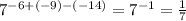 {7}^{ - 6 + ( - 9) - ( - 14)} = {7}^{ - 1} = \frac{1}{7}