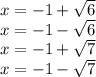 x=-1+\sqrt{6} \\x=-1-\sqrt{6} \\x=-1+\sqrt{7} \\x=-1-\sqrt{7}