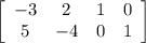 \left[\begin{array}{cccc}-3&2&1&0\\5&-4&0 &1\\\end{array}\right]