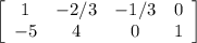 \left[\begin{array}{cccc}1&-2/3&-1/3&0\\-5&4&0&1\\\end{array}\right]