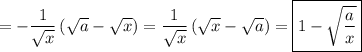 =- \dfrac{1}{\sqrt{x} }\left(\sqrt{a} - \sqrt{x}\right)= \dfrac{1}{\sqrt{x} }\left(\sqrt{x} - \sqrt{a}\right)=\boxed{1-\sqrt{\dfrac{a}x}}}