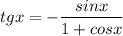 tgx=-\dfrac{sinx}{1+cosx}