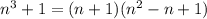 n^3+1=(n+1)(n^2-n+1)