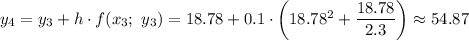 y_4=y_3+h\cdot f(x_3;\ y_3)=18.78+0.1\cdot\left(18.78^2+\dfrac{18.78}{2.3} \right)\approx54.87