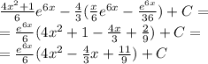 \frac{4 {x}^{2} + 1 }{6} {e}^{6x} - \frac{4}{3} ( \frac{x}{6} {e}^{6x} - \frac{ {e}^{6x} }{36} ) + C = \\ = \frac{ {e}^{6x} }{6} (4 {x}^{2} + 1 - \frac{4x}{3} + \frac{2}{9} ) + C = \\ = \frac{ {e}^{6x} }{6} (4 {x}^{2} - \frac{4}{3} x + \frac{11}{9} ) + C