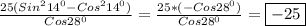 \frac{25(Sin^{2}14^{0}-Cos^{2}14^{0})}{Cos28^{0}} =\frac{25*(-Cos28^{0}) }{Cos28^{0}}=\boxed{-25}
