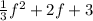 \frac{1}{3} f {}^{2} + 2f + 3