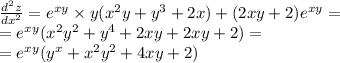 \frac{ {d}^{2} z}{ {dx}^{2} } = {e}^{xy} \times y( {x}^{2} y + {y}^{3} + 2x) + (2xy + 2) {e}^{xy} = \\ = {e}^{xy} ( {x}^{2} {y}^{2} + {y}^{4} + 2xy + 2xy + 2) = \\ = {e}^{xy} ( {y}^{x} + {x}^{2} {y}^{2} + 4 xy + 2)