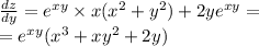 \frac{dz}{dy} = {e}^{xy} \times x( {x}^{2} + {y}^{2} ) + 2y {e}^{xy} = \\ = {e}^{xy} ( {x}^{3} + x {y}^{2} + 2y)
