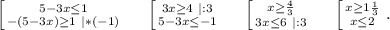 \left [ {5-3x\leq 1} \atop {-(5-3x)\geq 1}\ |*(-1)} \right.\ \ \ \ \left [ {{3x\geq 4\ |:3} \atop {5-3x\leq -1}} \right. \ \ \ \ \left [ {{x\geq \frac{4}{3} } \atop {3x\leq 6\ |:3}} \right. \ \ \ \ \left [ {{x\geq 1\frac{1}{3} } \atop {x\leq 2}} \right..