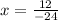 x={12\over-24}