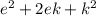 {e}^{2} + 2ek + {k}^{2}