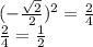 ( - \frac{ \sqrt{2} }{2} ) {}^{2} = \frac{2}{4} \\ \frac{2}{4} = \frac{1}{2}