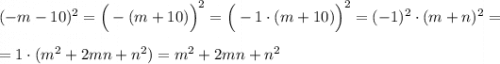 (-m-10)^2=\Big(-(m+10)\Big)^2=\Big(-1\cdot (m+10)\Big)^2=(-1)^2\cdot (m+n)^2=\\\\=1\cdot (m^2+2mn+n^2)=m^2+2mn+n^2