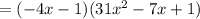 =(-4x-1)(31x^{2} -7x+1 )